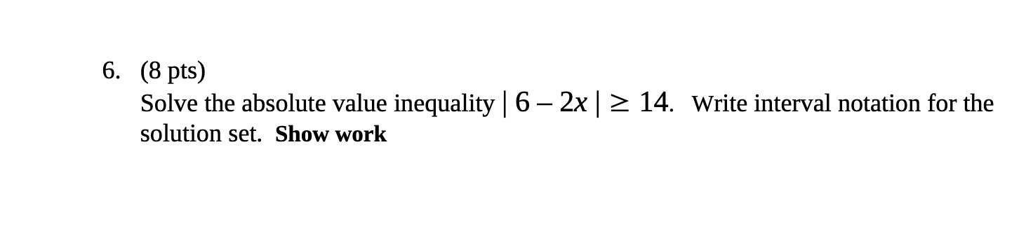 6. (8 pts) Solve the absolute value inequality |