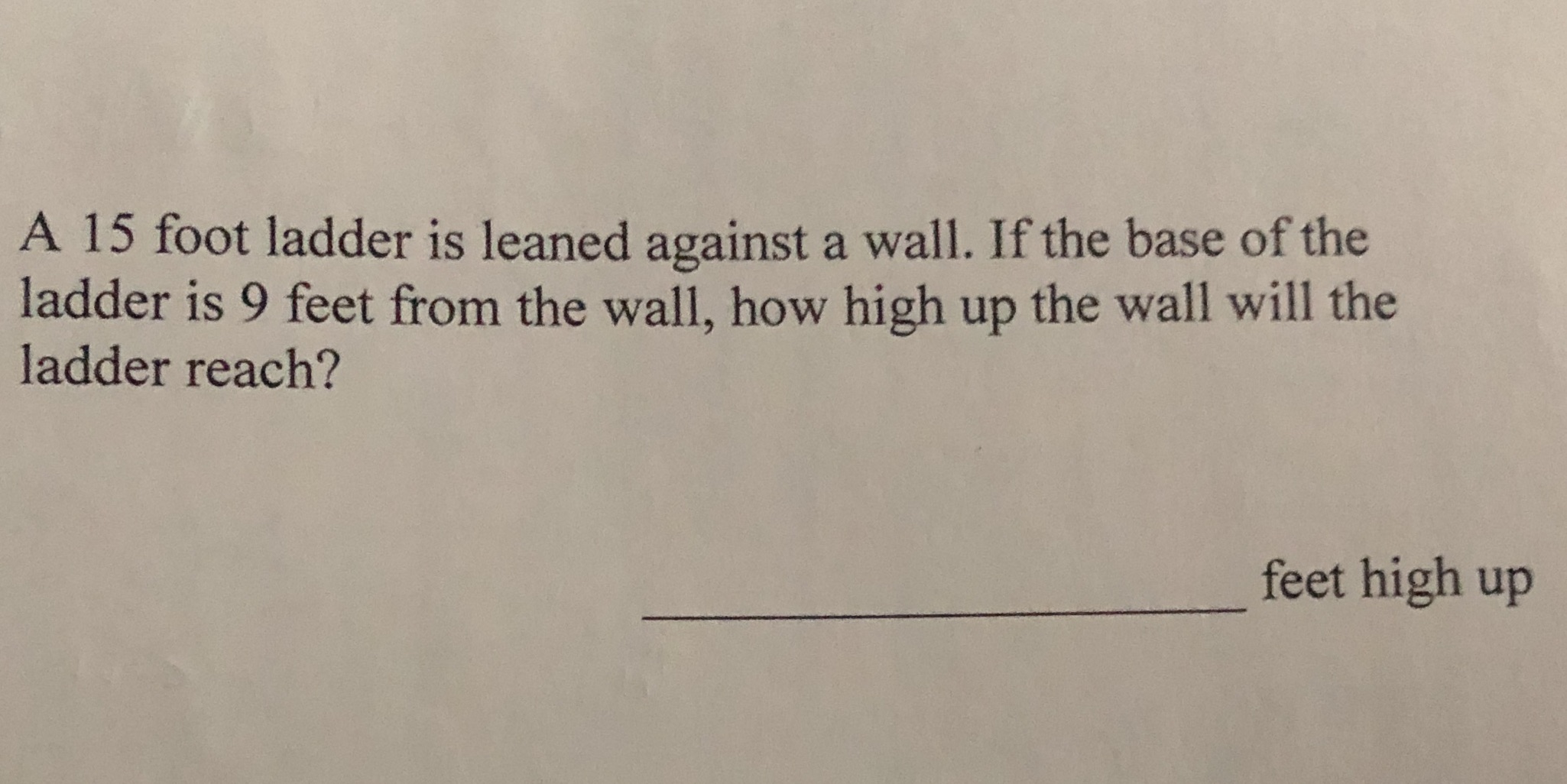 A 15 foot ladder is leaned against a wall. If the