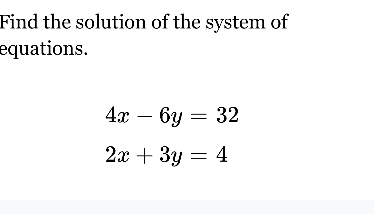 Find the solution of the system of equations. 4x