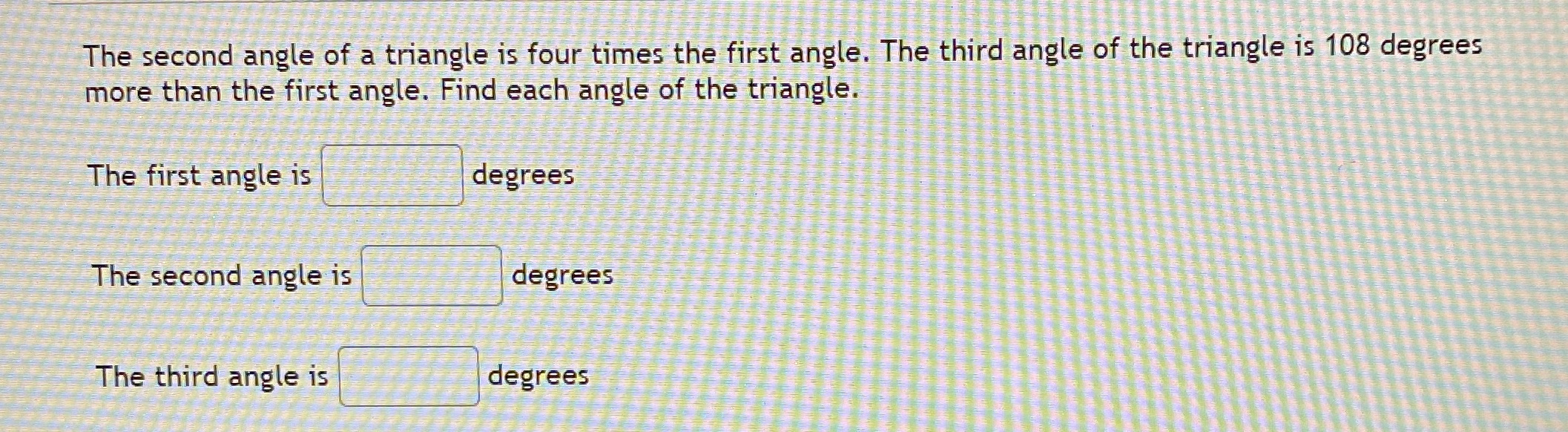 The second angle of a triangle is four times the