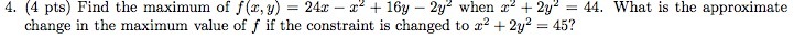 4. (4 pts) Find the maximum of f (@, y) = 24x -2