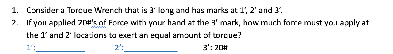 1. Consider 3 Torque Wrench that is 3' long and
