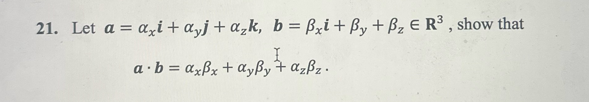 21. Let a = axi + dyj + azk, b = Bxi + By + Bz
