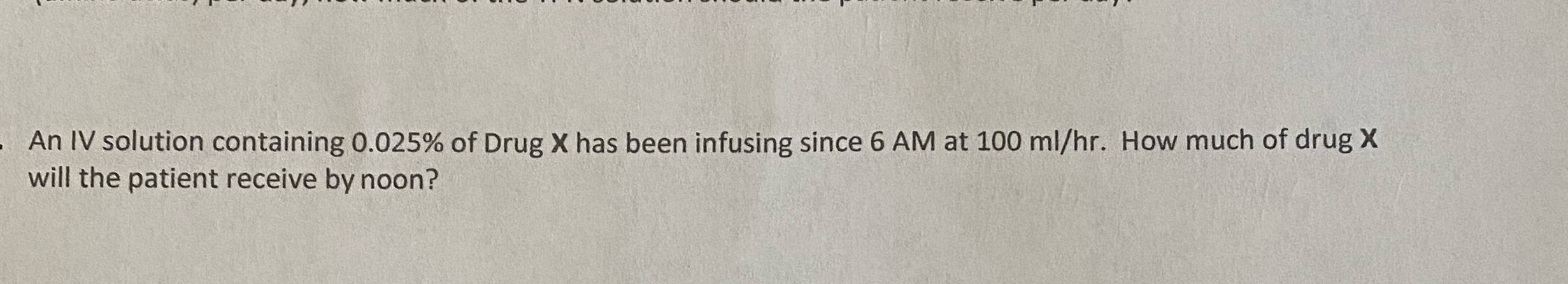 An IV solution containing 0.025% of Drug X has