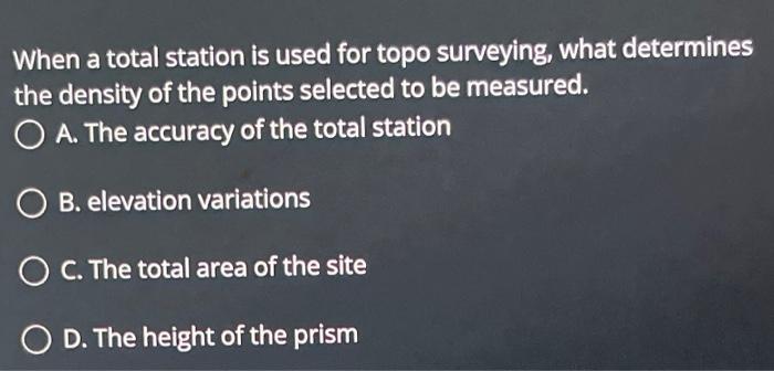 explain When a total station is used for topo