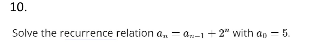 10. Solve the recurrence relation an = an-1 + 2"