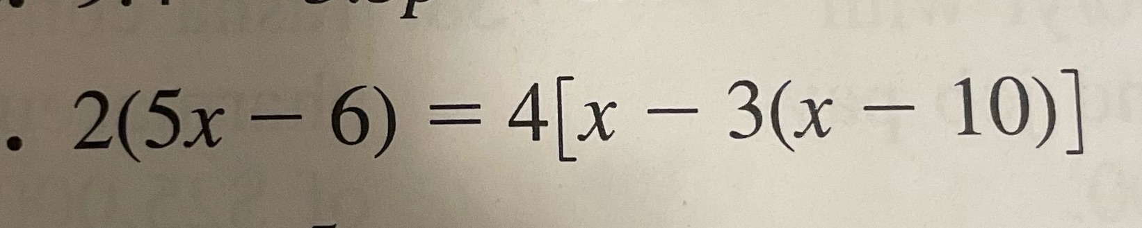 can i get clearer steps 2(5x - 6) = 4x -3(x - 10)]