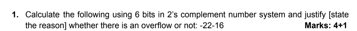 1. Calculate the following using 6 bits in 2's