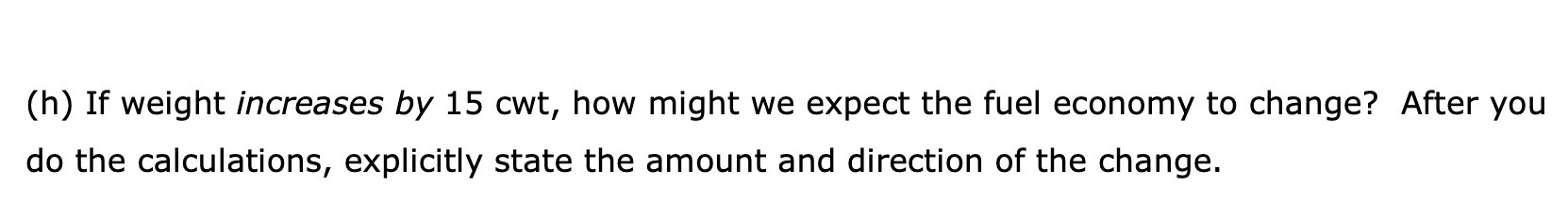 (h) If weight increases by 15 cwt, how might we