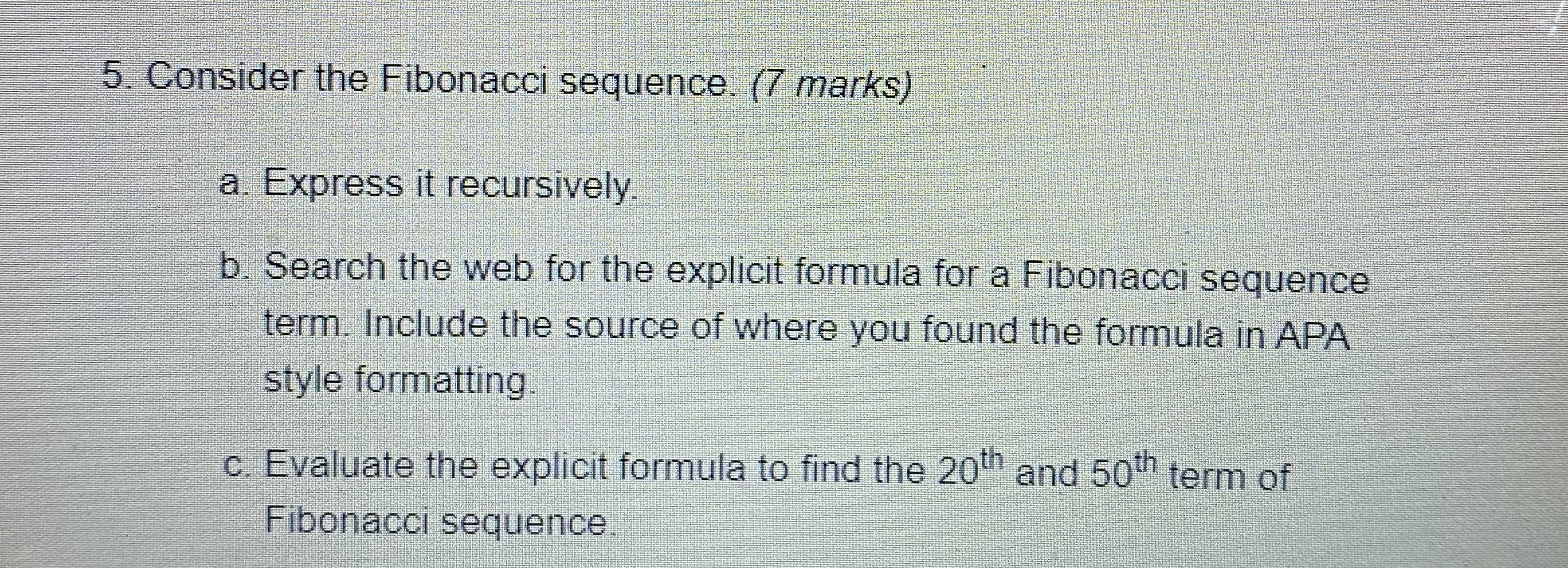 5. Consider the Fibonacci sequence. (7 marks) a.