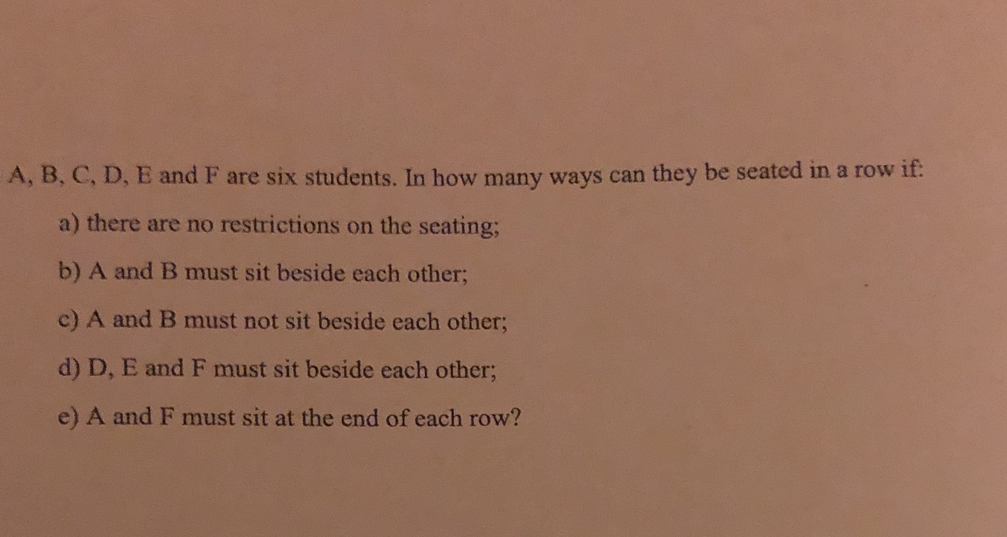 A, B. C, D, E and F are six students. In how many