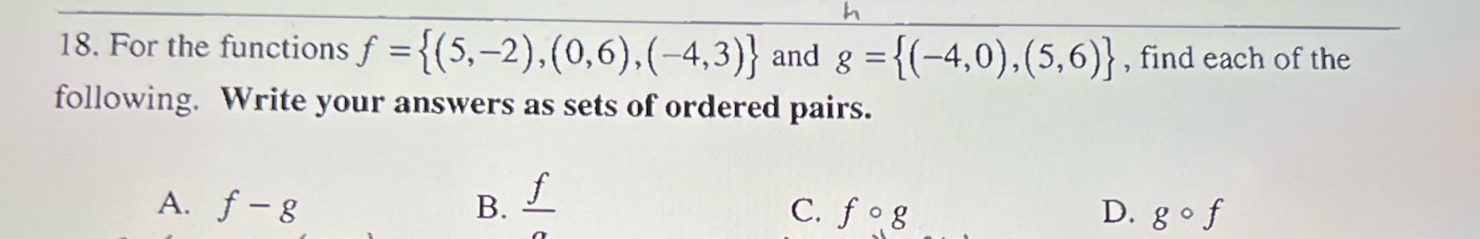 18. For the functions f = (5,-2), (0,6), (-4,3) }