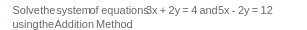 Solvethe systemof equationsix + 2y = 4 and5x - 2y