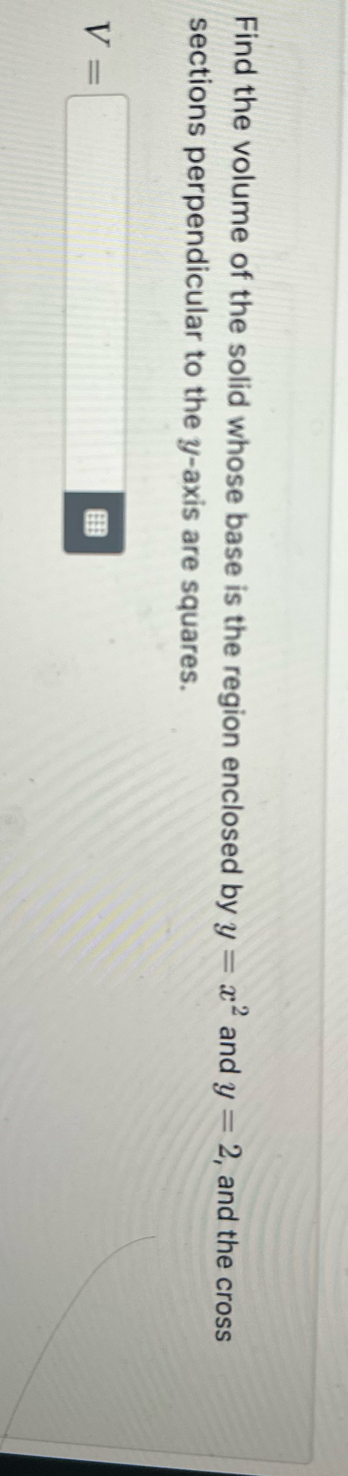 Find the volume of the solid whose base is the