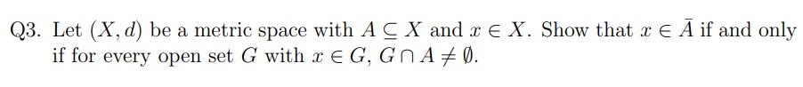 Q3. Let (X , d) be a metric space with A g X and