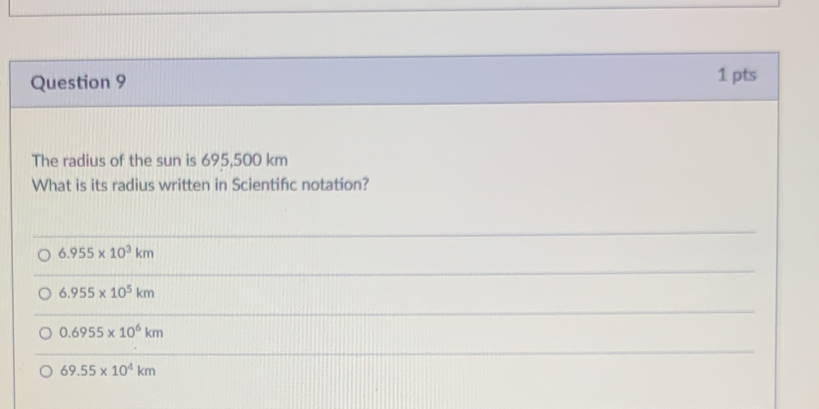 Question 9 1 pts The radius of the sun is 695,500