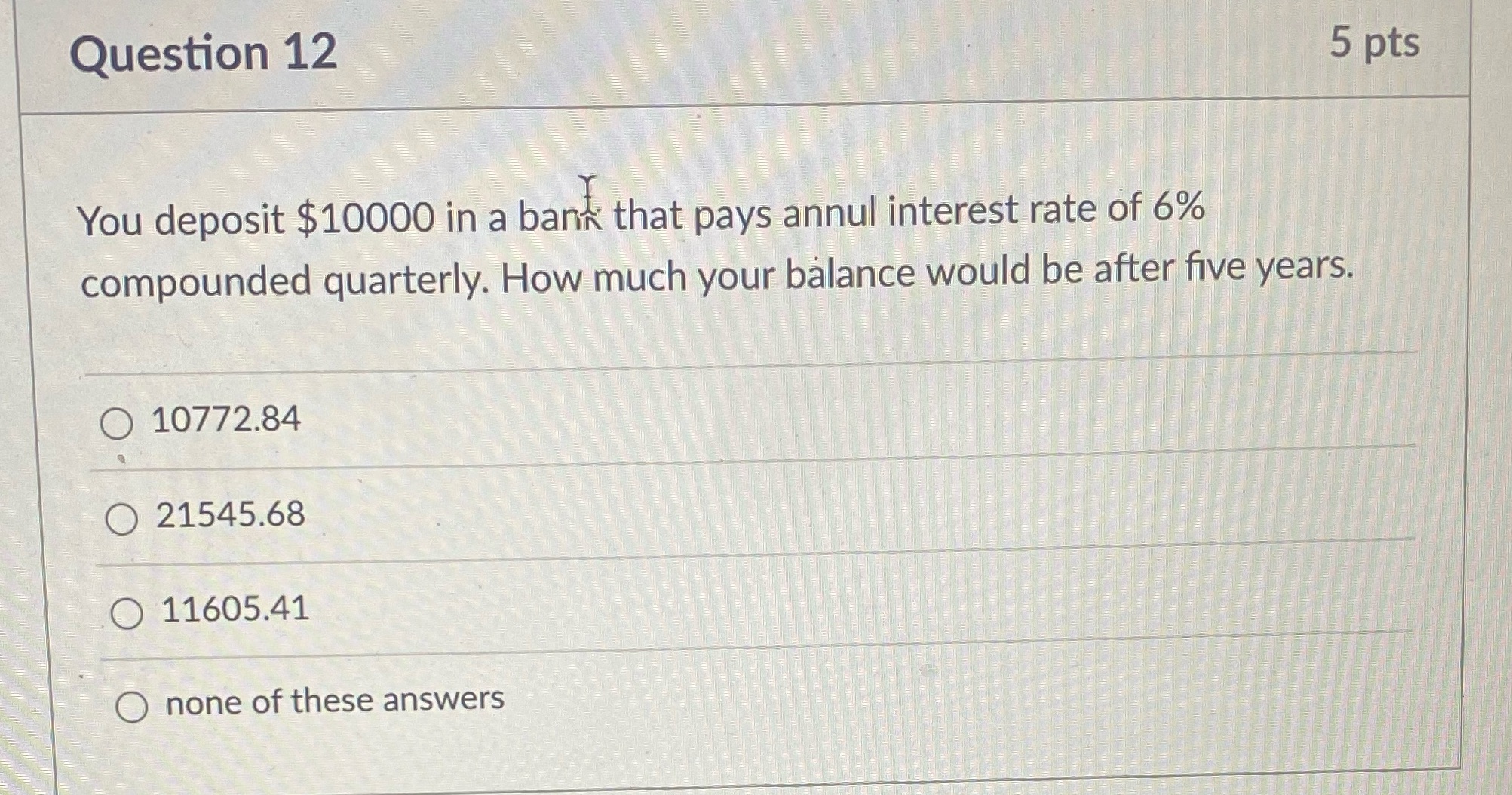 Question 12 5 pts You deposit $10000 in a bank