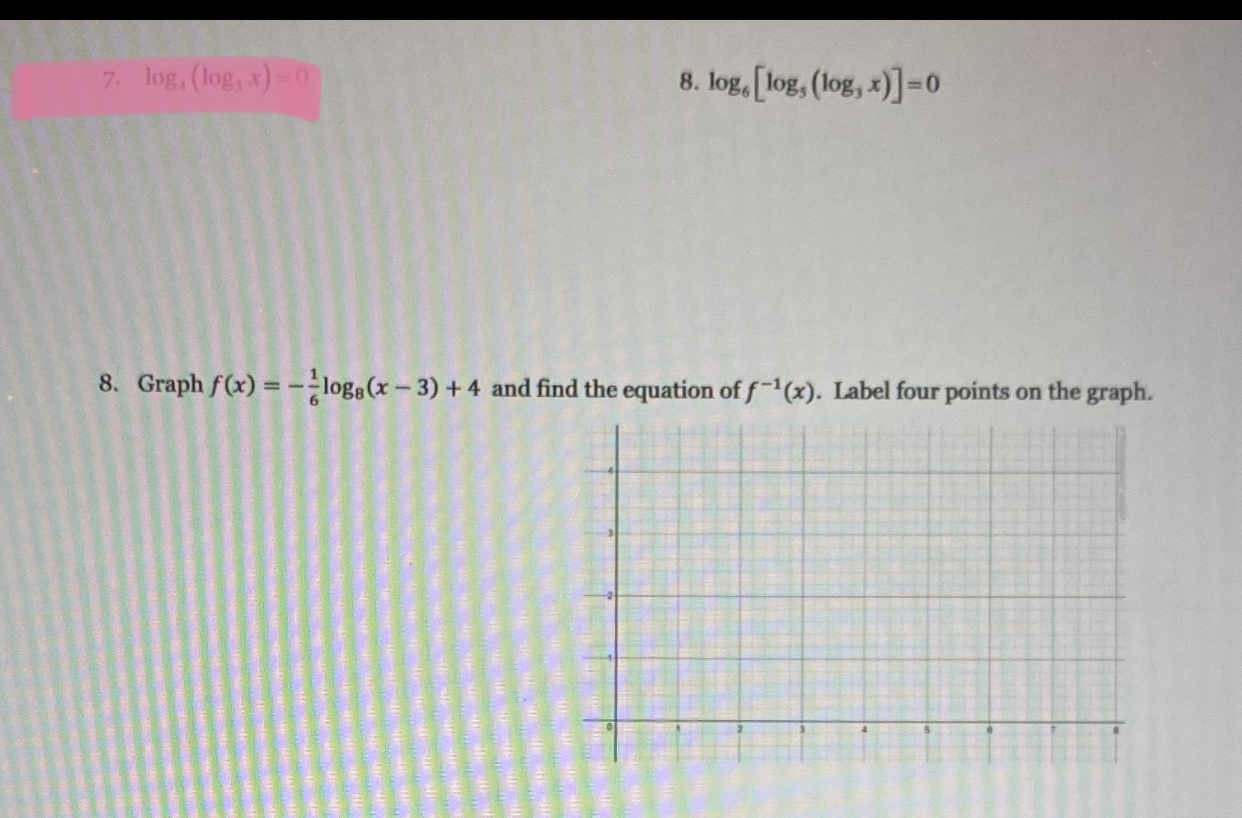 7. log, (log, x) =0 8. log, [log, (log, x)]=0 8.