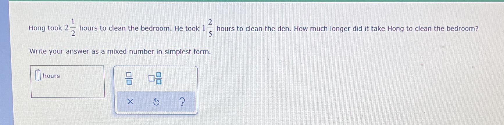 Hong took 2- hours to clean the bedroom. He took