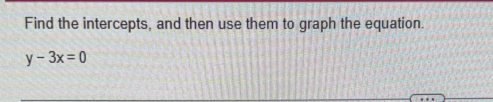 Find the intercepts, and then use them to graph