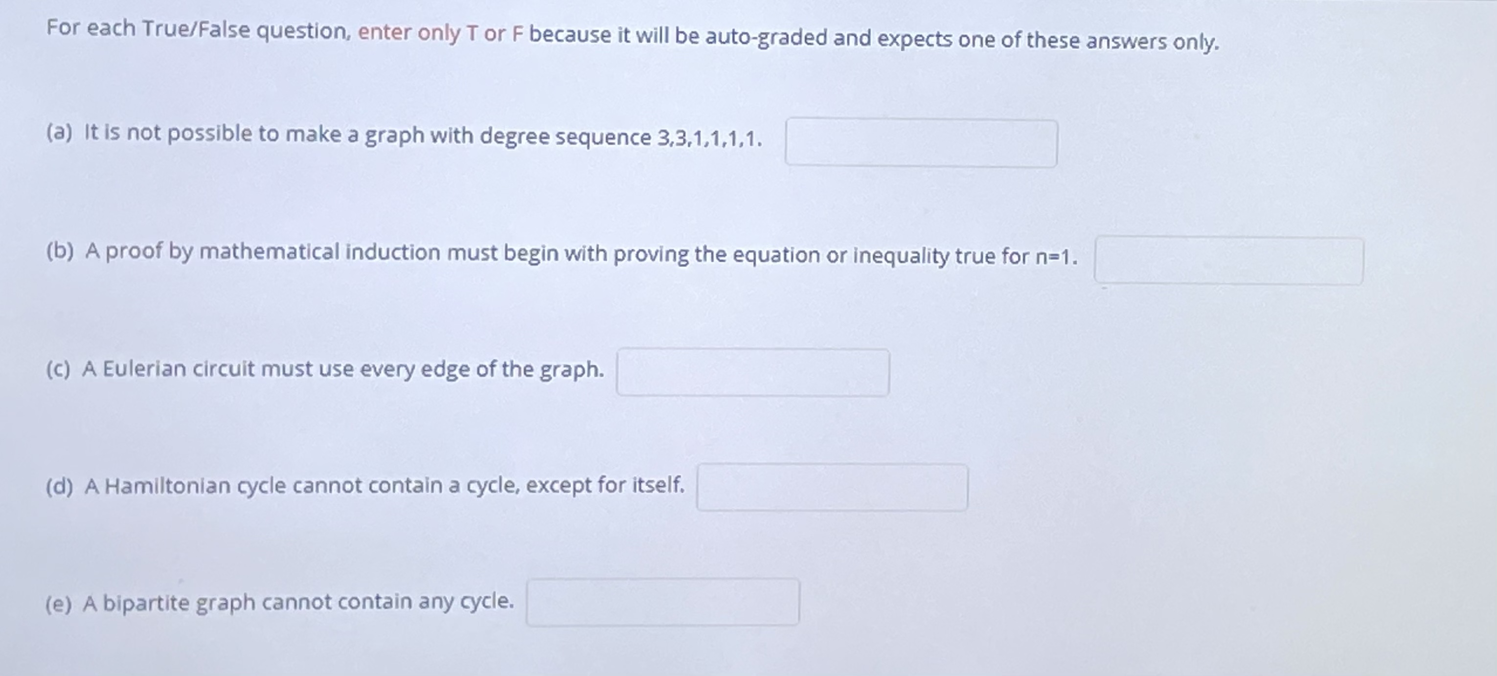 For each True/False question, enter only T or F