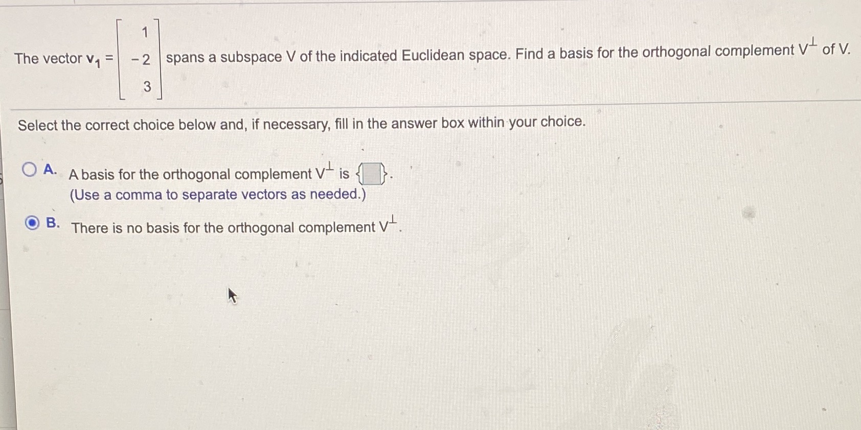 The vector v, = - 2 spans a subspace V of the