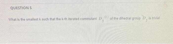 QUESTION 5 What is the smallest k such that the
