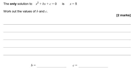The only solution to x +bx+c=0 is x=5 Work out