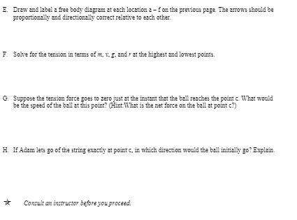E. Draw and label a free body diagram at each