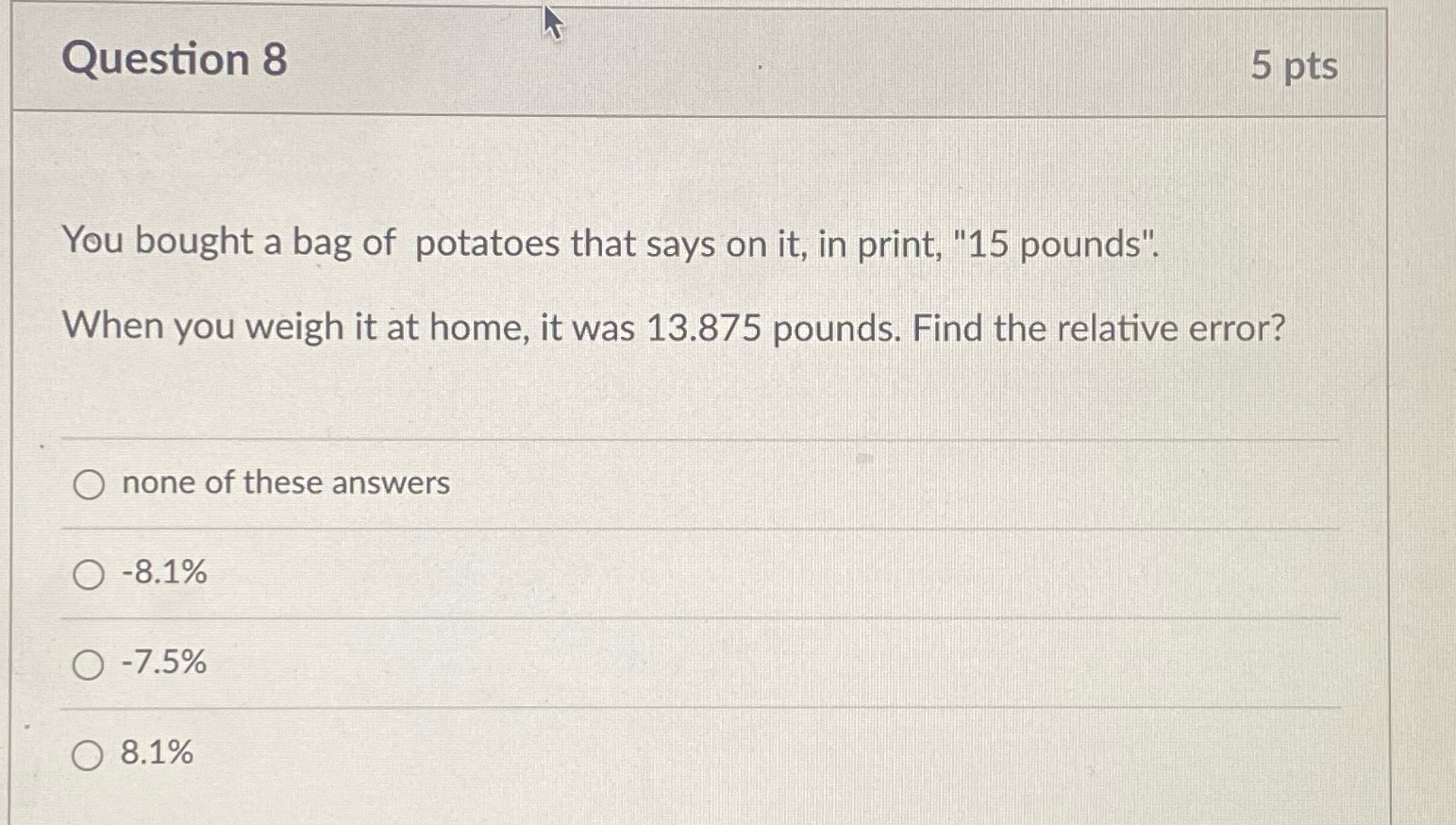 Question 8 5 pts You bought a bag of potatoes