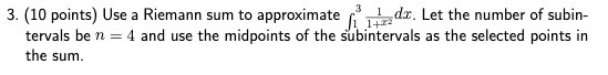 3. (10 points) Use a Riemann sum to approximate 1