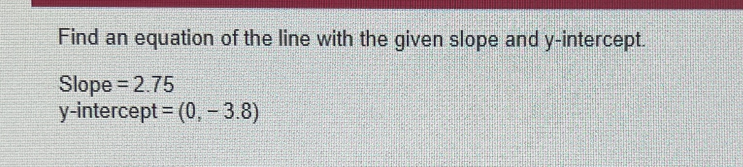 Find an equation of the line with the given slope