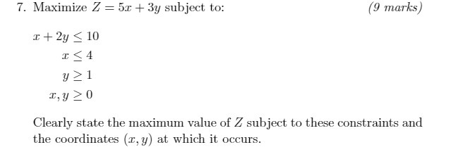 7. Maximize Z = 5x + 3y subject to: (9 marks r +
