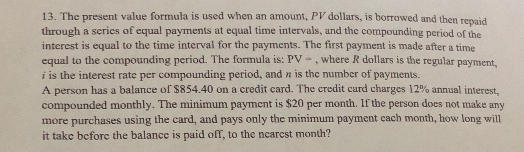 13. The present value formula is used when an
