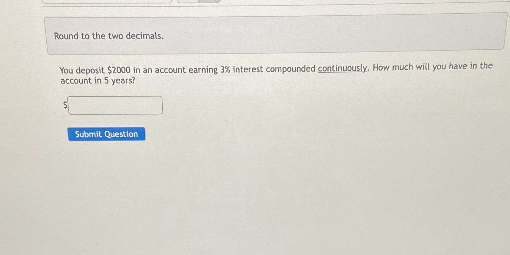 Round to the two decimals. You deposit $2000 in