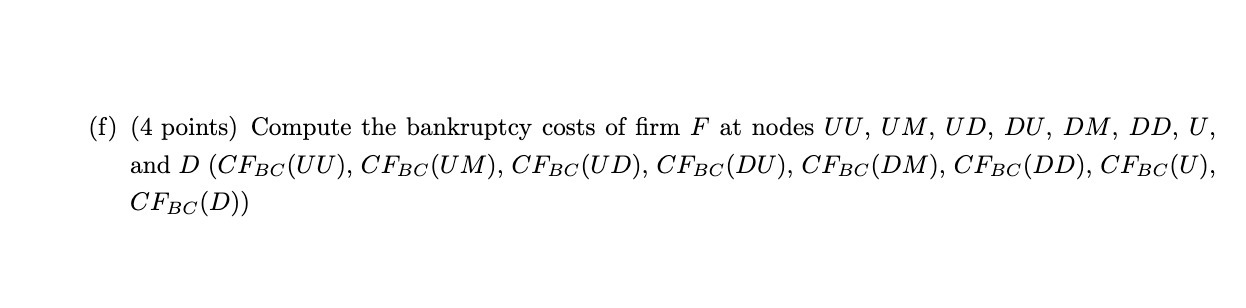 (f) (4 points) Compute the bankruptcy costs of