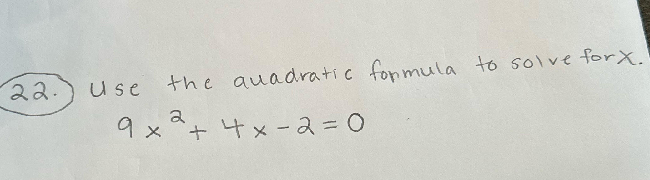 22 . Use the quadratic formula to solve forx. 2