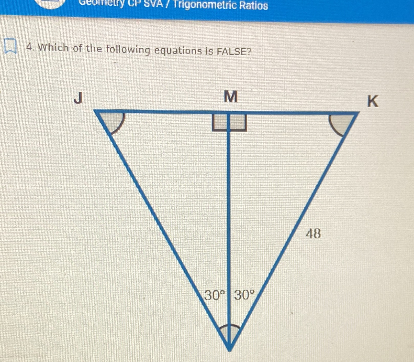 Geometry CP SVA / Trigonometric Ratios 4. Which