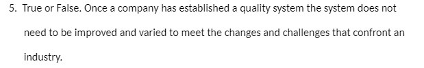5. True or False. Once a company has established