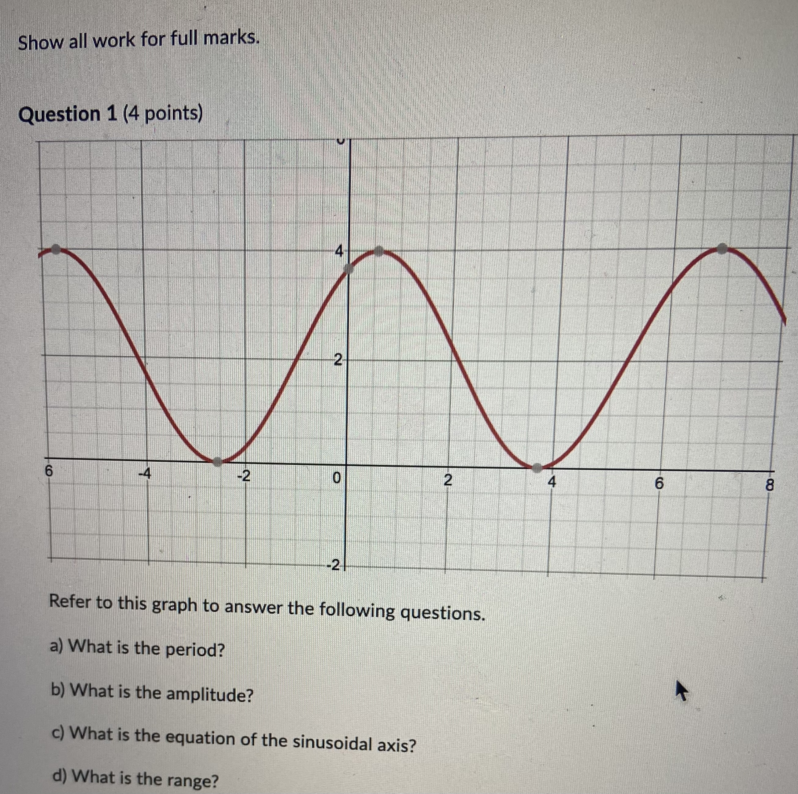 Show all work for full marks Question 1 (4