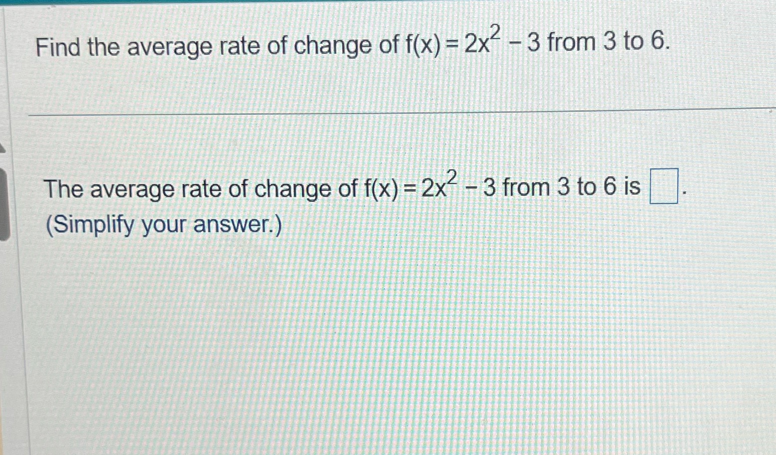 Find the average rate of change of f(x) = 2x- - 3