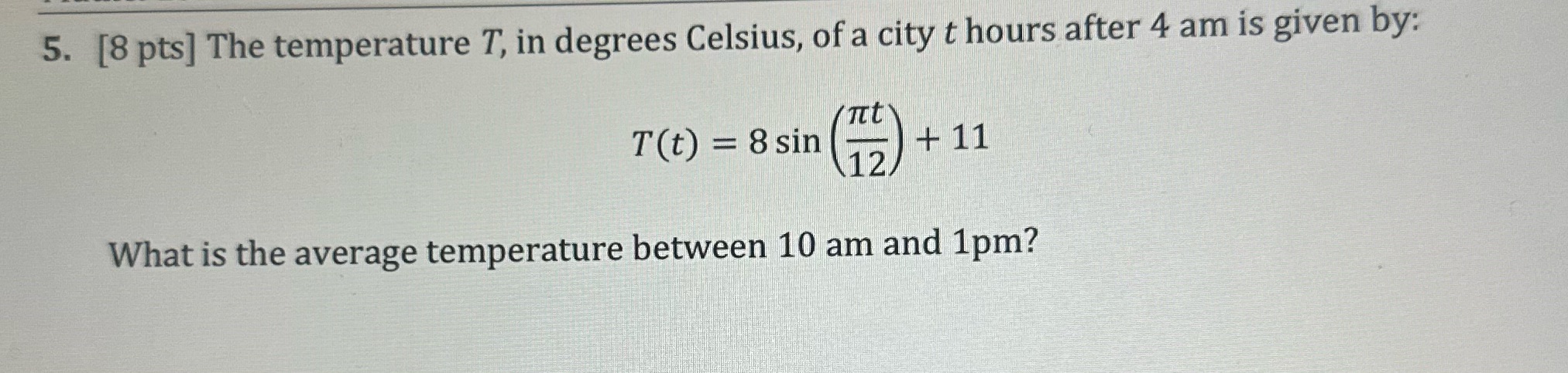 5. [8 pts] The temperature T, in degrees Celsius,