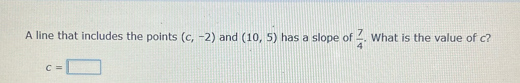 A line that includes the points (c, -2) and (10,
