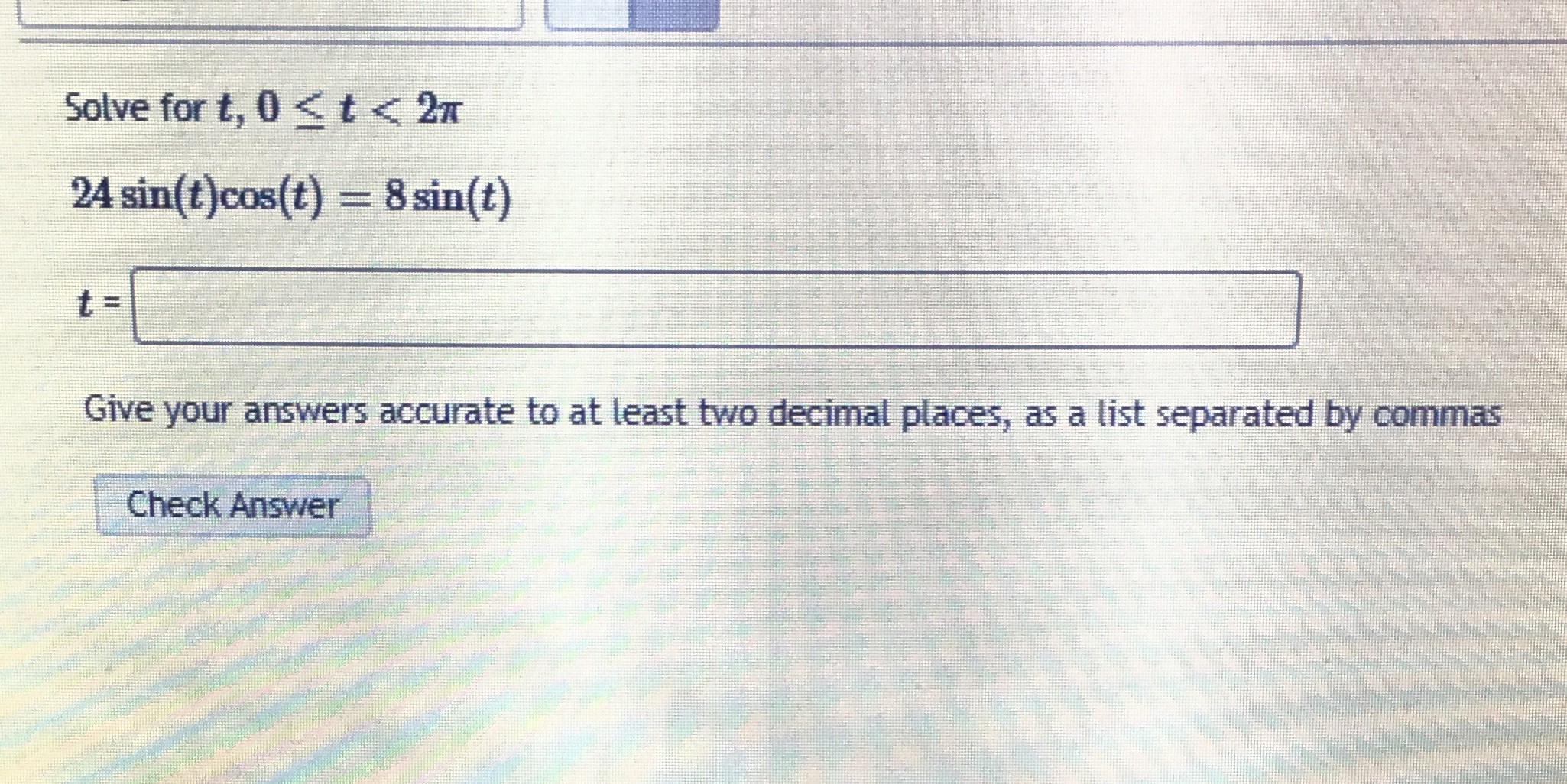 pre-calc Solve for t, 0 < t < 2x 24 sin(t )cos(t)