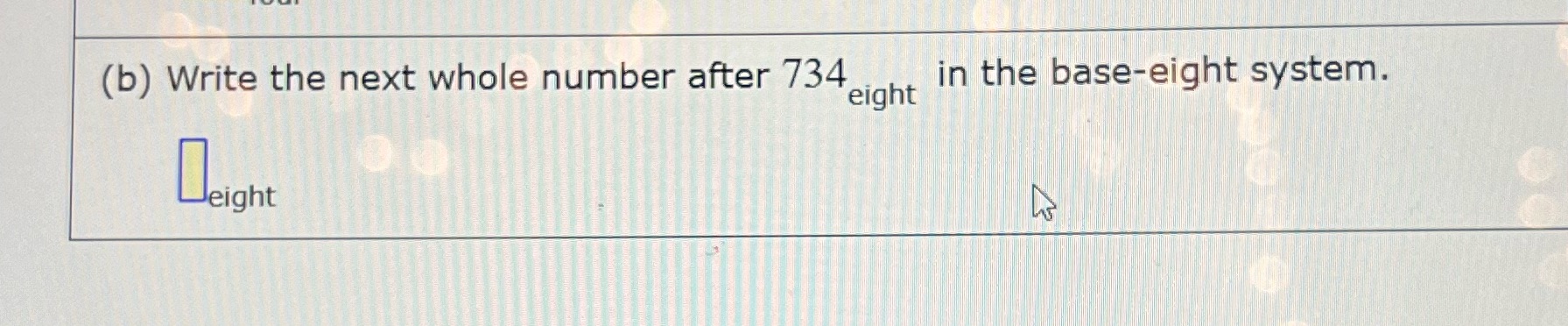 (b) Write the next whole number after 734 eight
