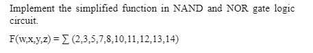 Implement the simplified function in NAND and NOR