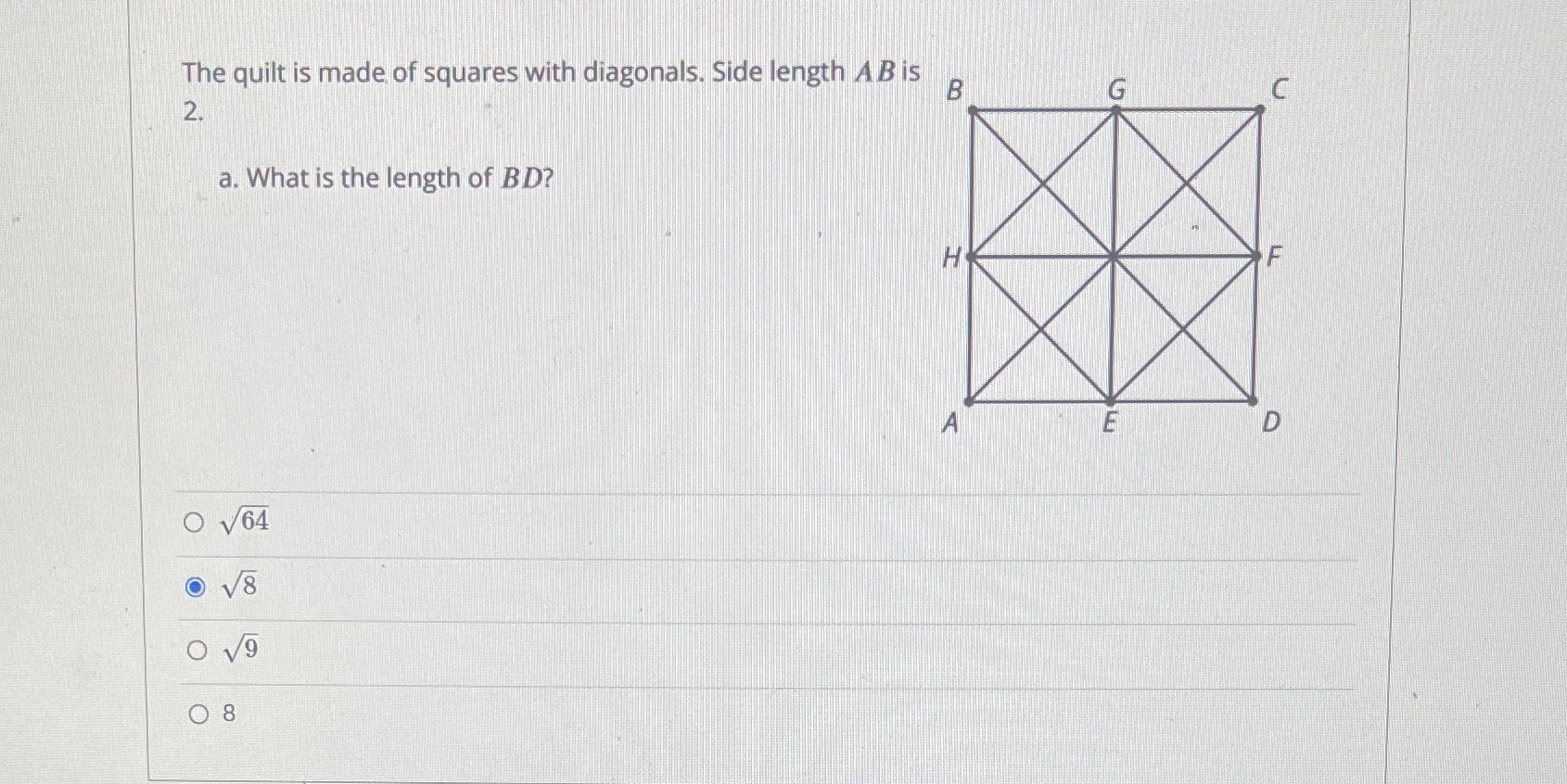 The quilt is made of squares with diagonals. Side