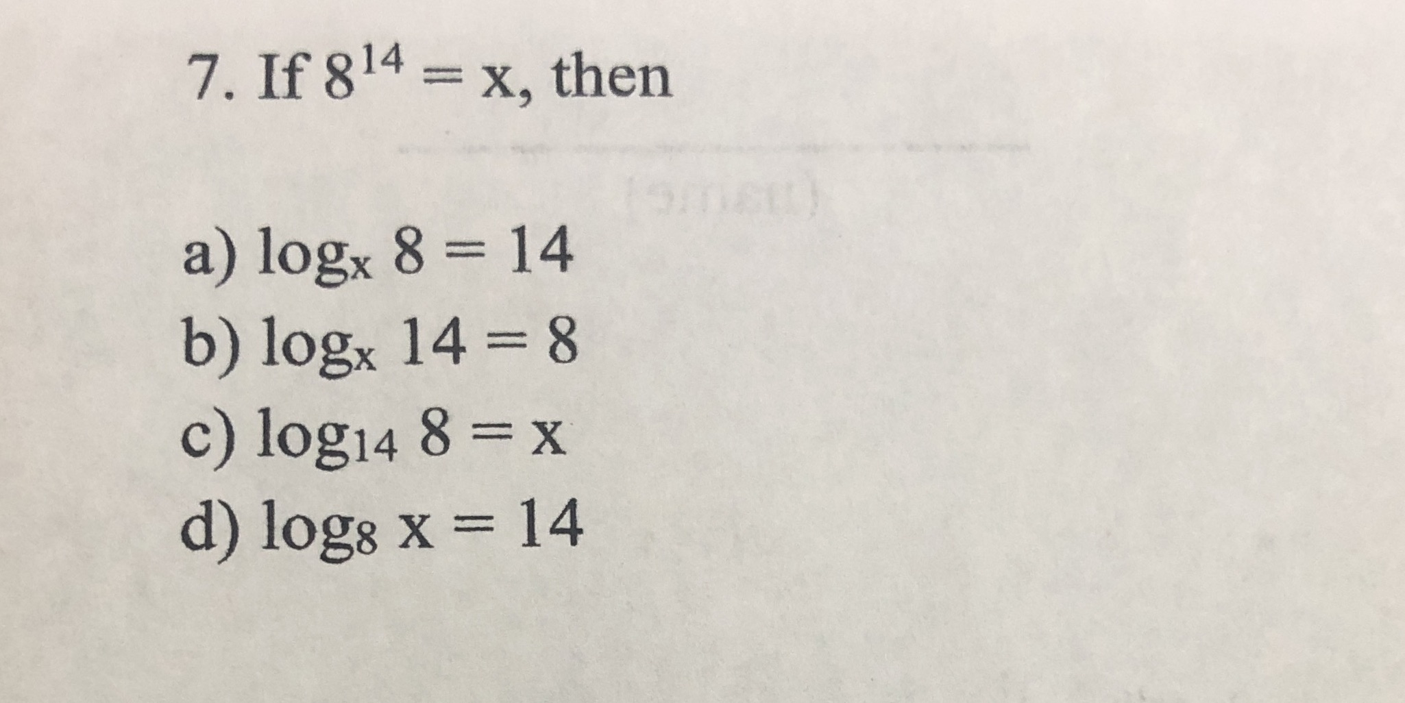 7. If 814 = x, then a) logx 8 = 14 b) logx 14 = 8