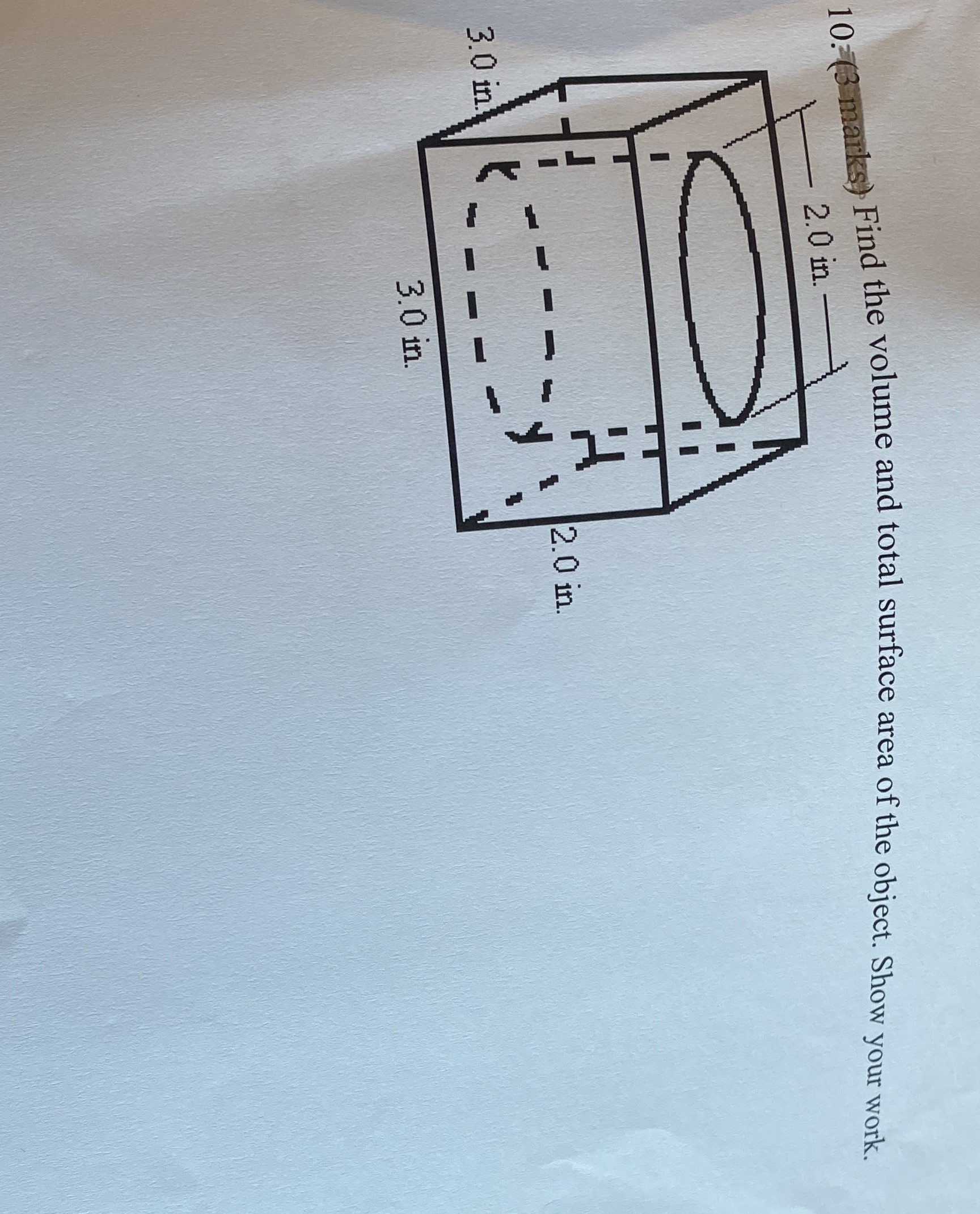 2.0 in. 10:(3 marks) Find the volume and total