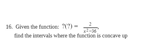 16. Given the function: ?(?) = 2 x2-36 find the
